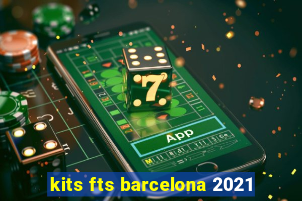 kits fts barcelona 2021